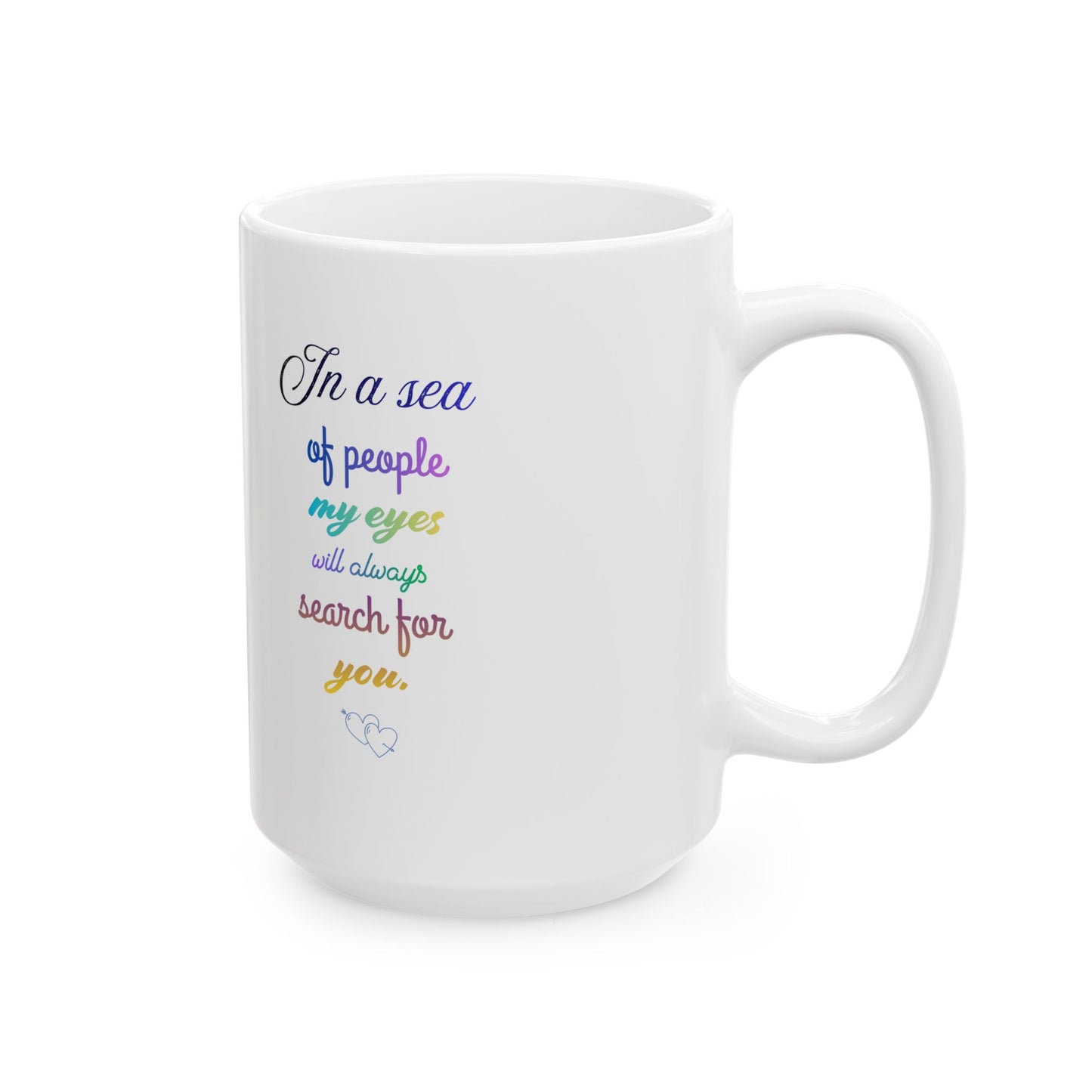 Inspirational Rainbow Quote Mug — "In a sea of people my eyes will always search for you" Ceramic Coffee Cup (11oz/15oz)