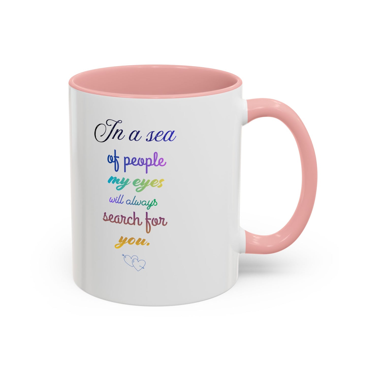 Coffee Mug — "In a sea of people my eyes will always search for you" Rainbow Accent