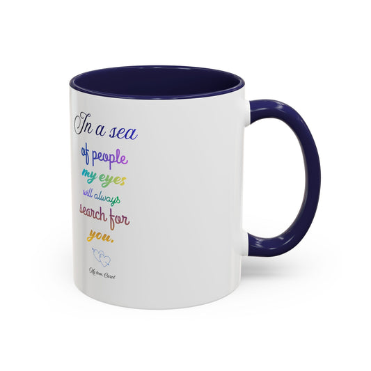 Inspirational Accent Coffee Mug — "In a Sea of People My Eyes Will Always Search for You"