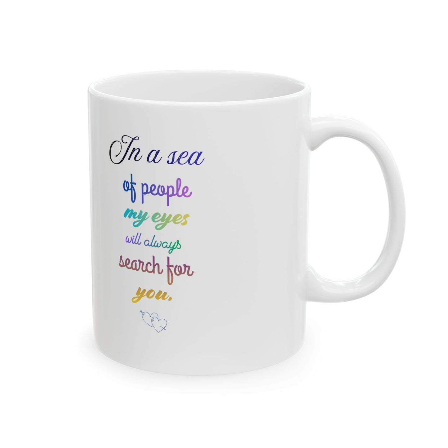 Inspirational Rainbow Quote Mug — "In a sea of people my eyes will always search for you" Ceramic Coffee Cup (11oz/15oz)