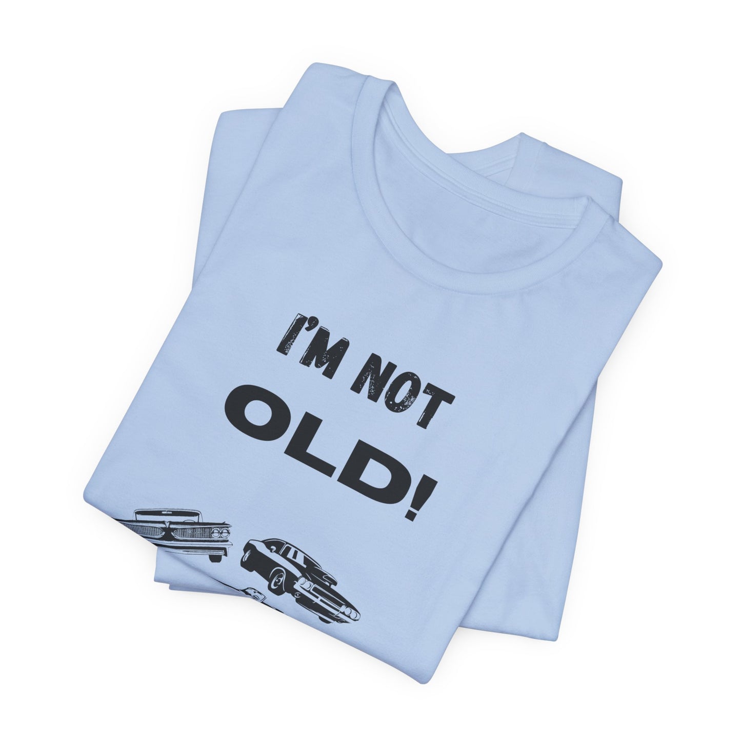 Unisex Short Sleeve I'm not old, I'm a classic