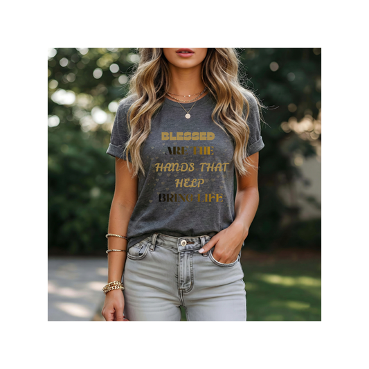 Blessed Are The Hands That Help Bring Life Tee