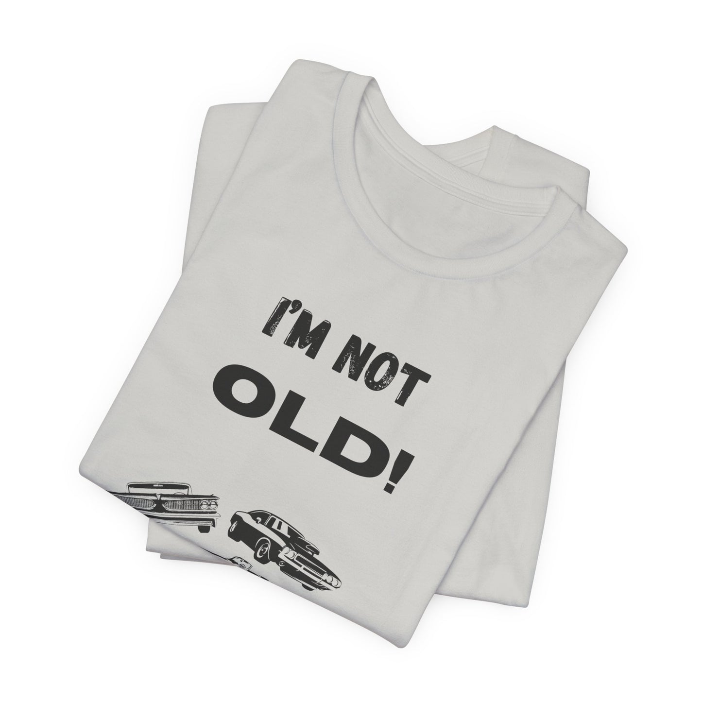 Unisex Short Sleeve I'm not old, I'm a classic