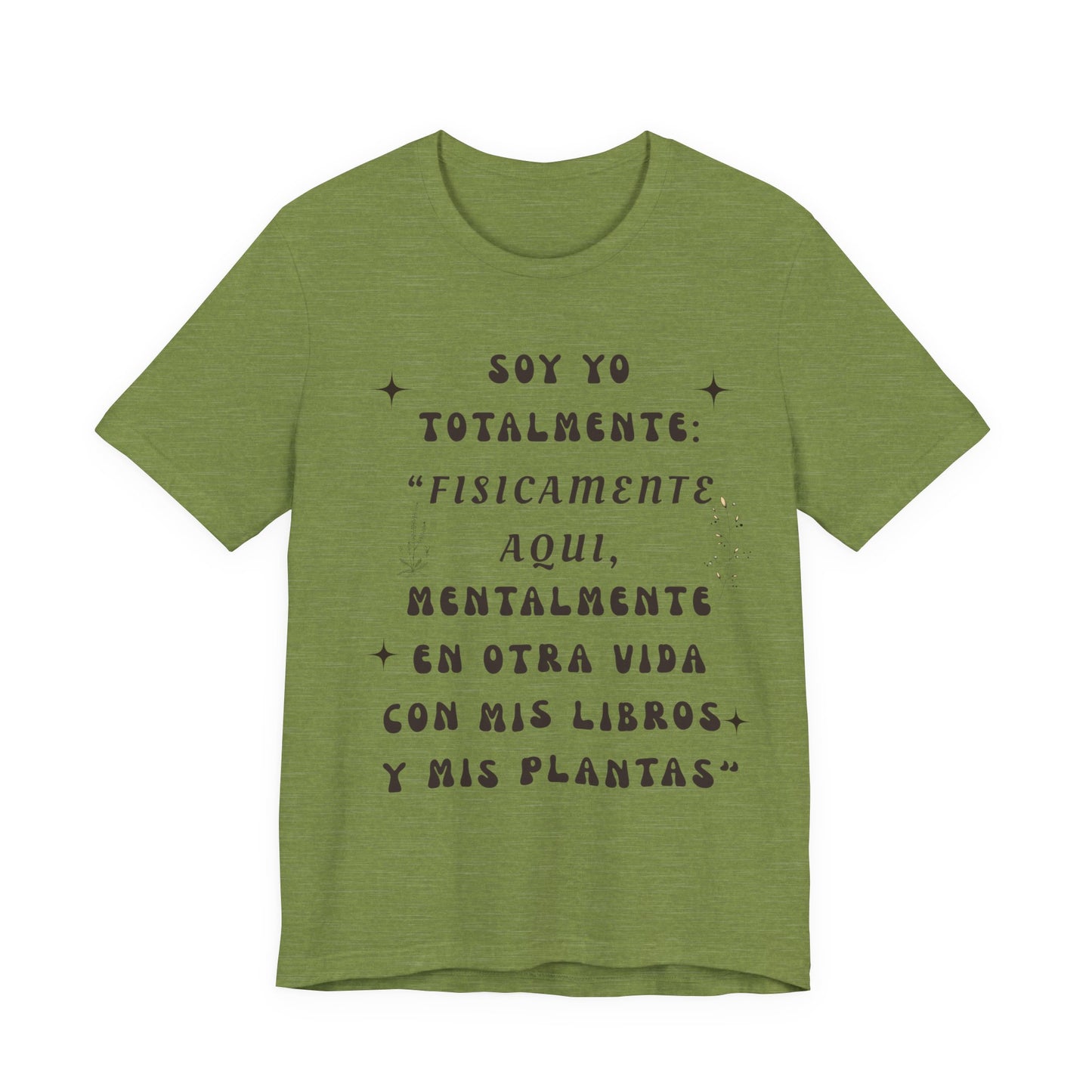 T-Shirt — Soy yo totalmente “Físicamente aquí, mentalmente en otra vida” (Spanish Book & Plants Quote)