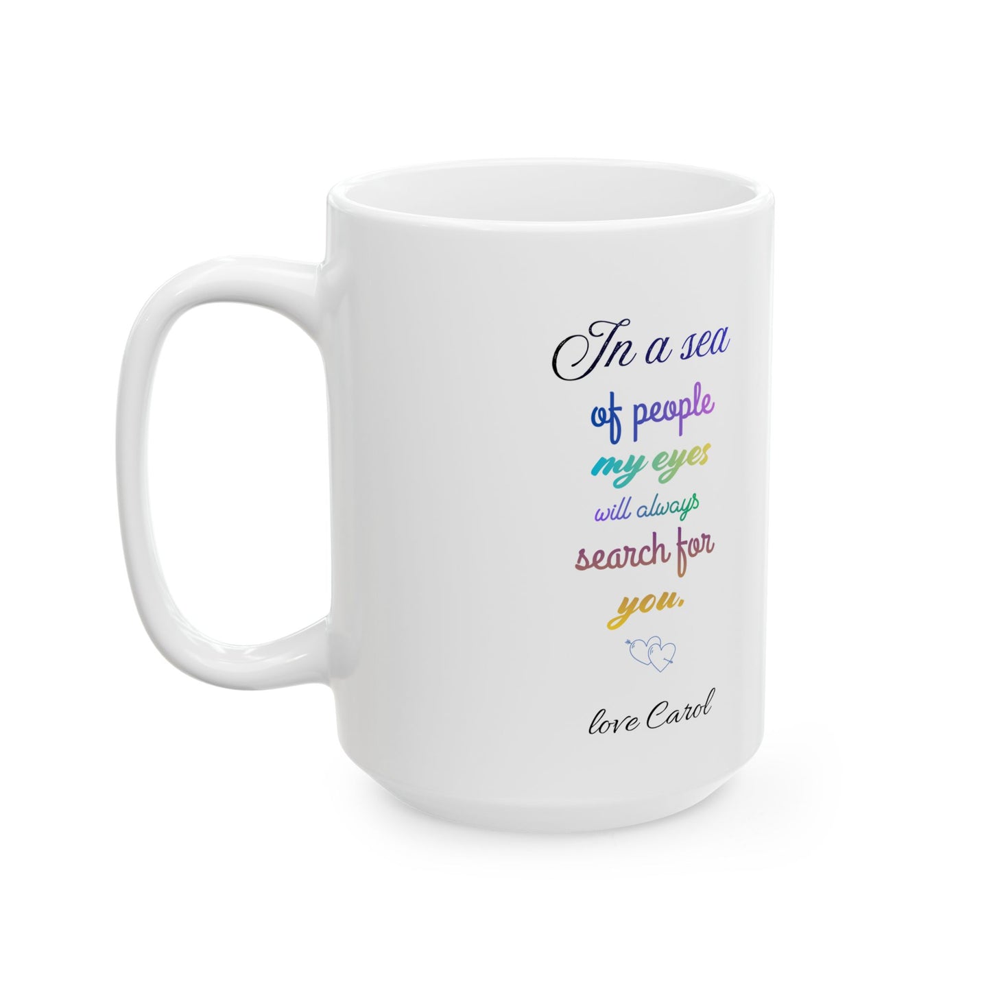 Inspirational Rainbow Quote Mug — "In a sea of people my eyes will always search for you" Ceramic Coffee Cup (11oz/15oz)