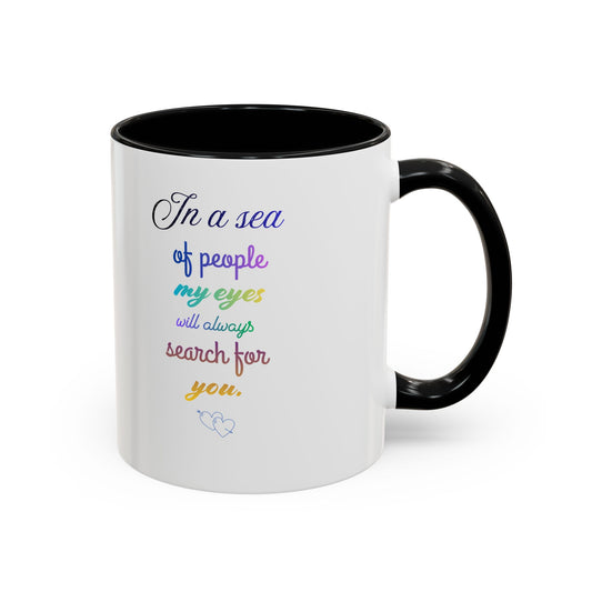 Coffee Mug — "In a sea of people my eyes will always search for you" Rainbow Accent